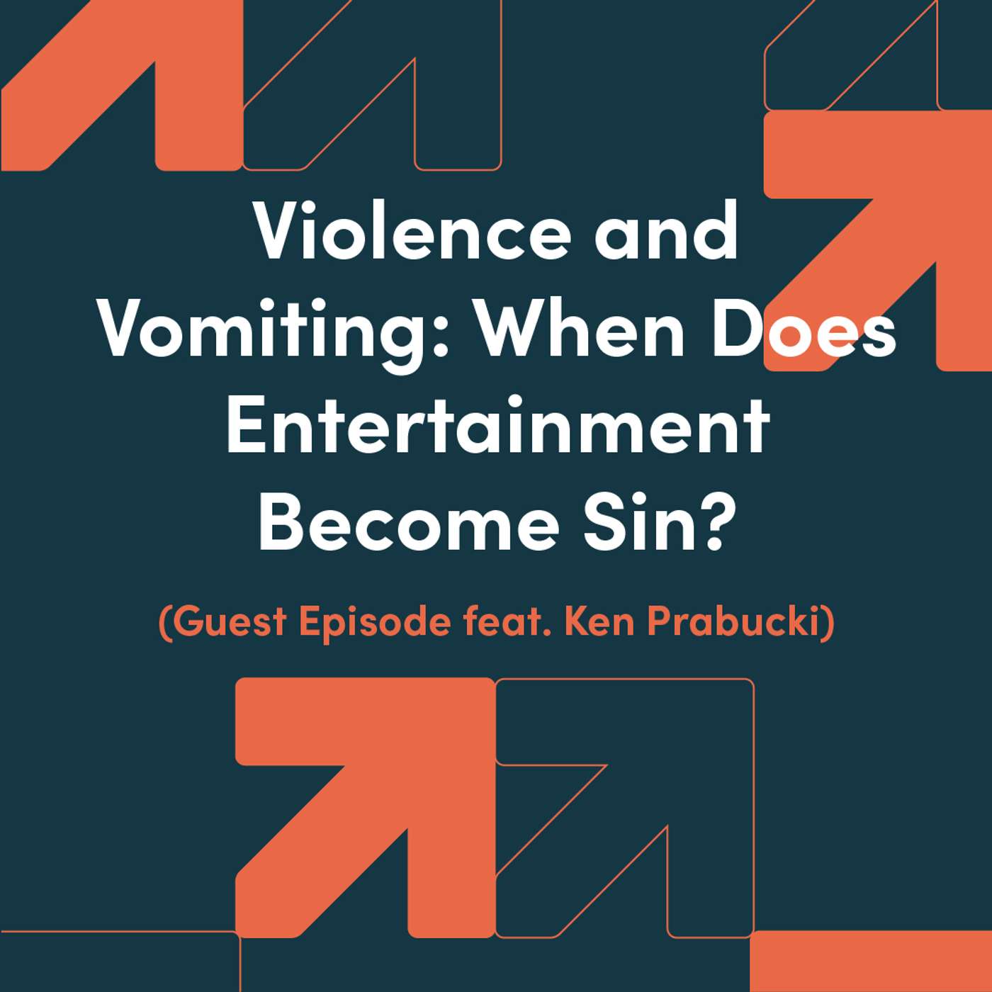 Violence and Vomiting: When Does Entertainment Become Sin? (Guest Episode feat. Ken Prabucki) episode artwork