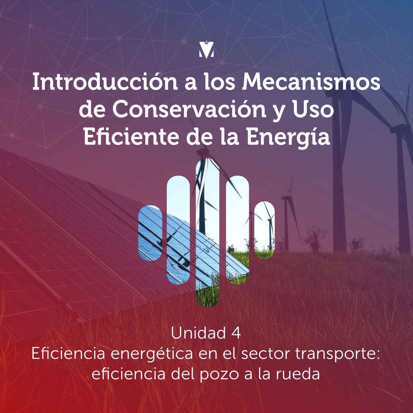 4 - INTRODUCCIÓN A LOS MECANISMOS DE CONSERVACIÓN Y USO EFICIENTE DE LA ENERGÍA: Eficiencia energética en el sector transporte - eficiencia del pozo a la rueda episode artwork