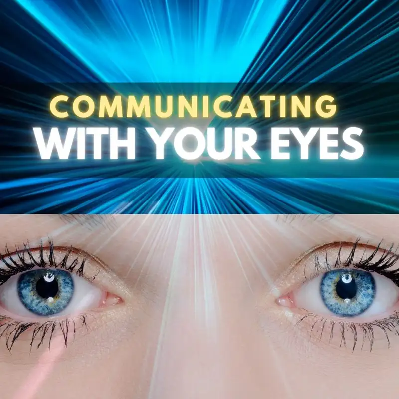 Communicating with Your Eyes: How Our Eyes Betray & Influence Others
