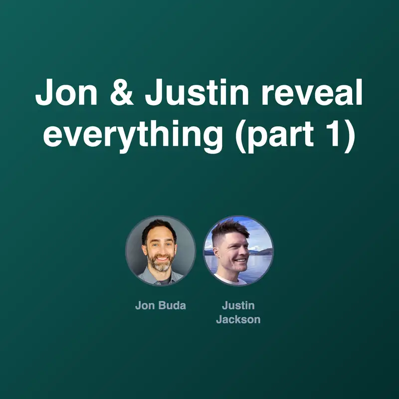 Jon & Justin reveal everything (part 1)