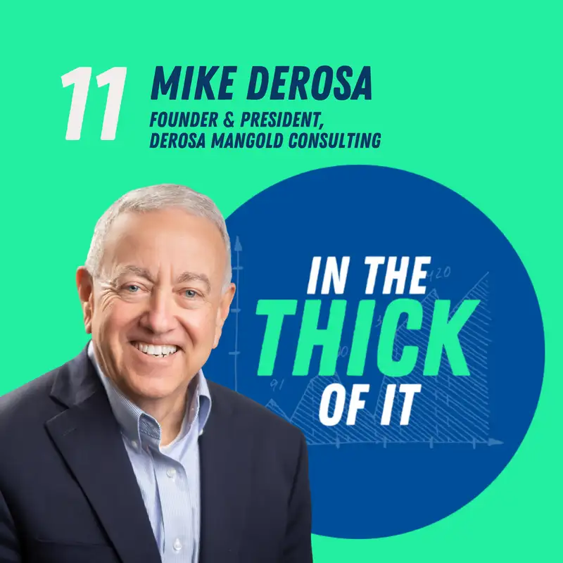 #11: Mike DeRosa, Founder & President | DeRosa Mangold Consulting