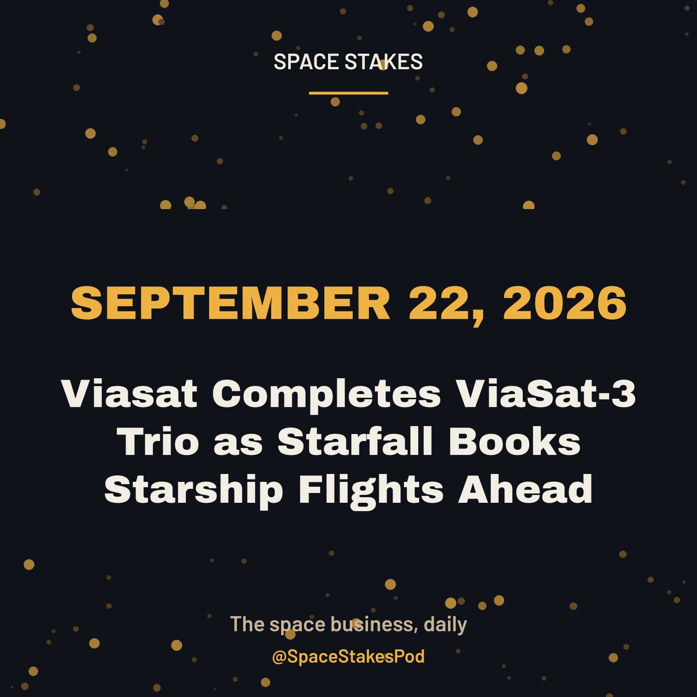 Viasat Completes ViaSat-3 Trio as Starfall Books Starship Flights Ahead — September 22, 2026 episode artwork