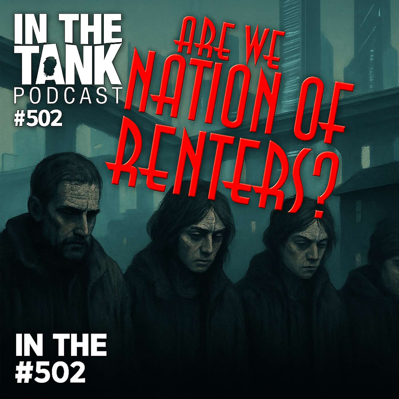 Technocracy Rising! Are We Becoming a Nation of Renters? - In The Tank #502