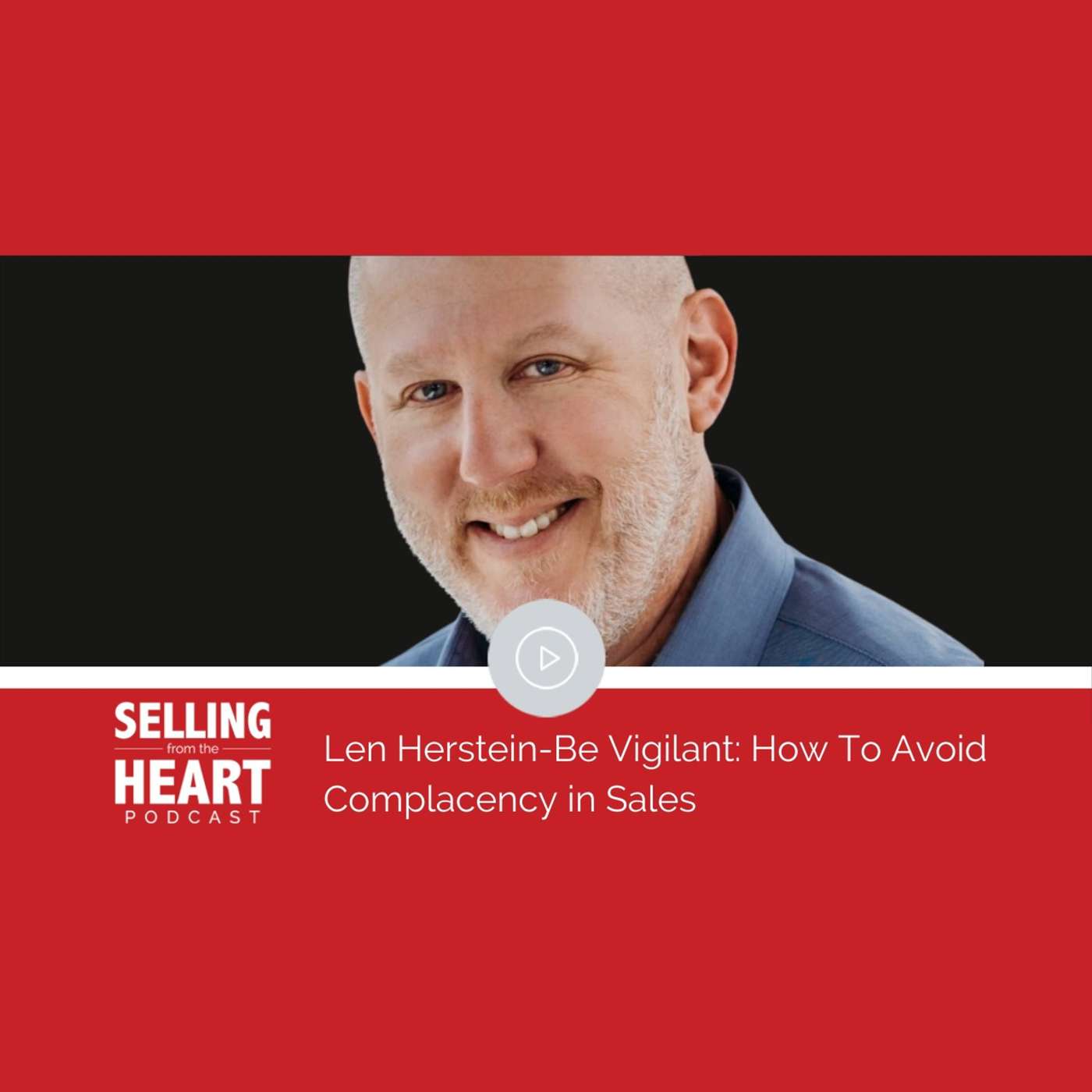 Len Herstein-Be Vigilant: How To Avoid Complacency in Sales