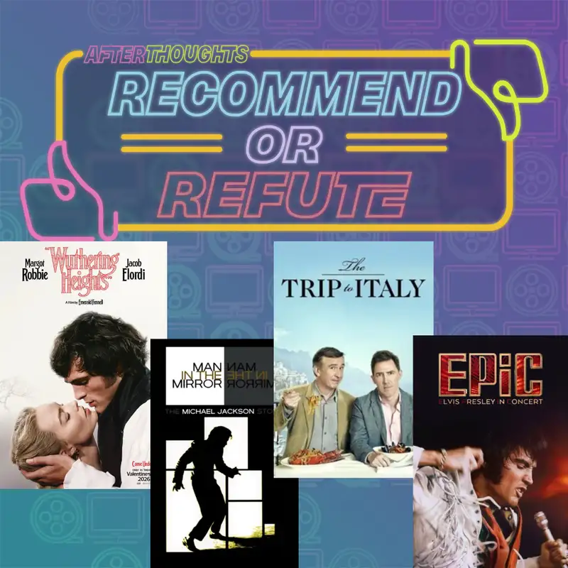 Recommend or Refute | Wuthering Heights (2026), Man in the Mirror (2004), The Trip to Italy (2014), EPiC: Elvis Presley in Concert (2026)