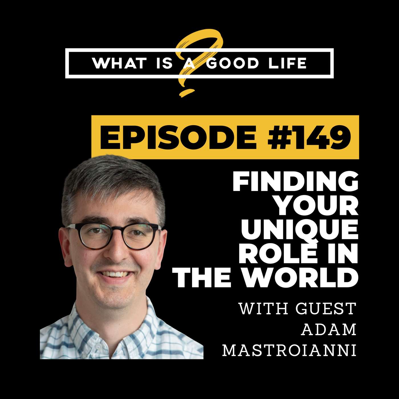 What Is A Good Life? #149 - Finding Your Unique Role In The World with Adam Mastroianni What Is A Good Life? #149 - Finding Your Unique Role In The World with Adam Mastroianni