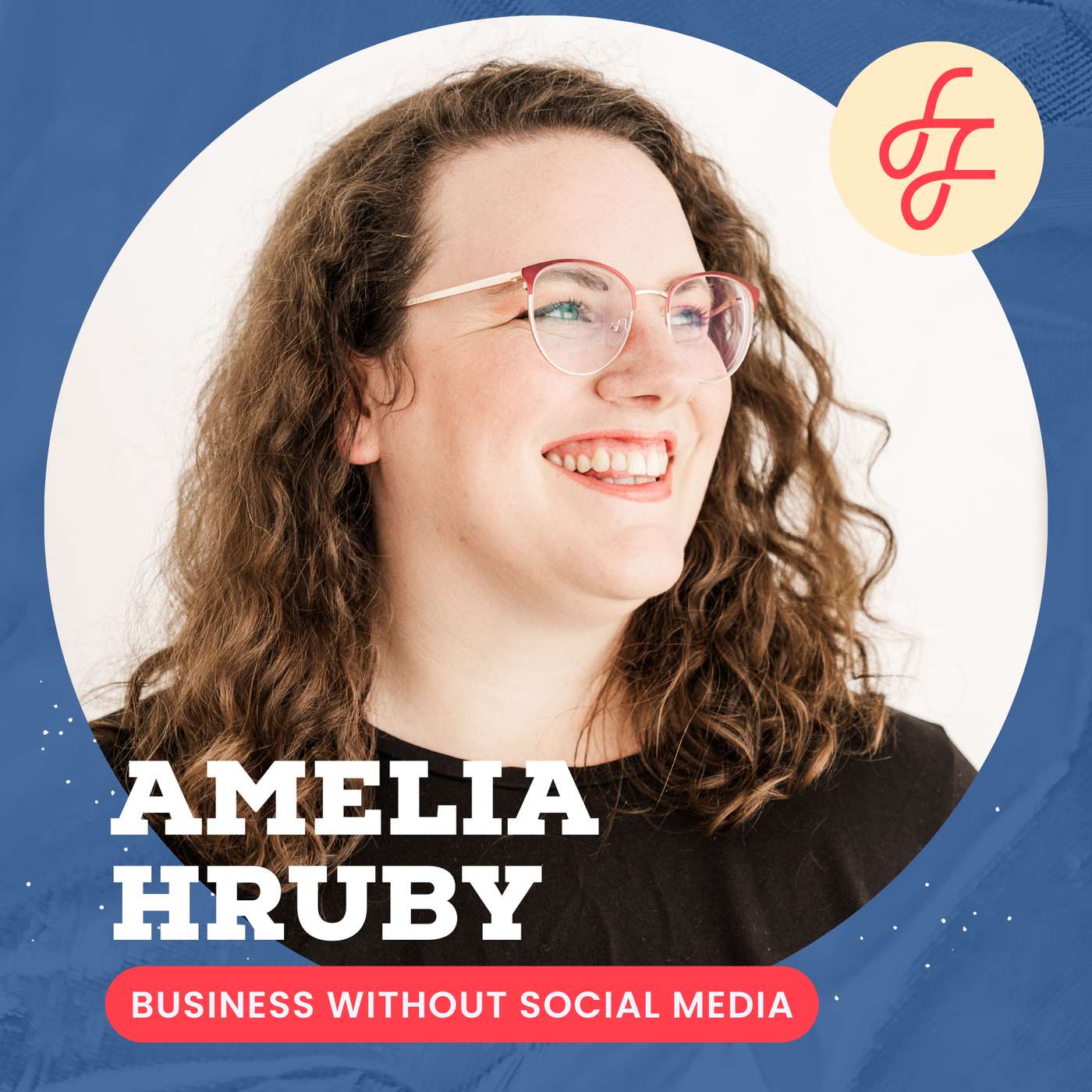 Building a Business Without Social Media: Values-Driven Visibility with Amelia Hruby