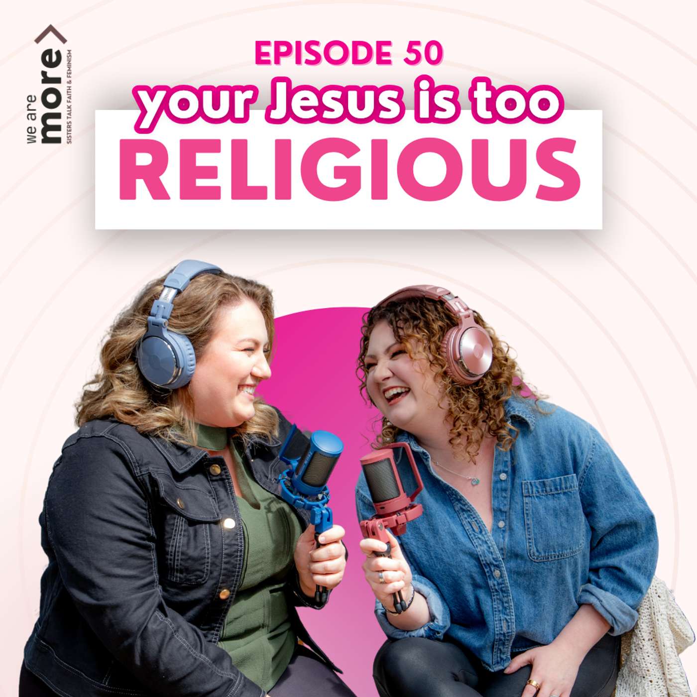 We Are More: Sisters Talk Faith & Feminism