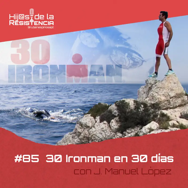 #85 30 Ironman en 30 días, con J.Manuel López