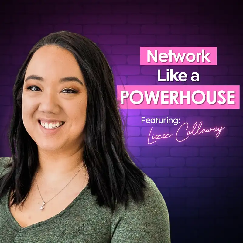 🌐 From Connections to Careers: Lizz Callaway on Networking Your Way to New Opportunities