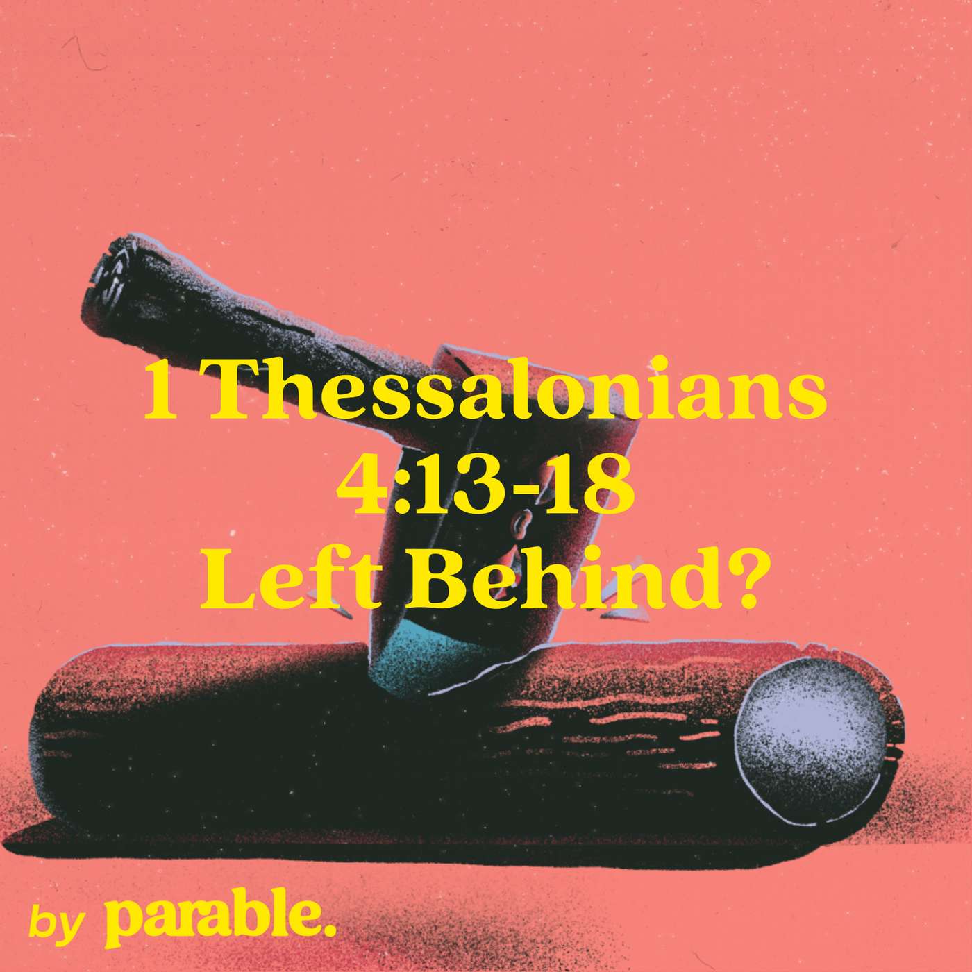 1 Thessalonians Part 12: Left Behind? [1 Thessalonians 4:13-18] episode artwork