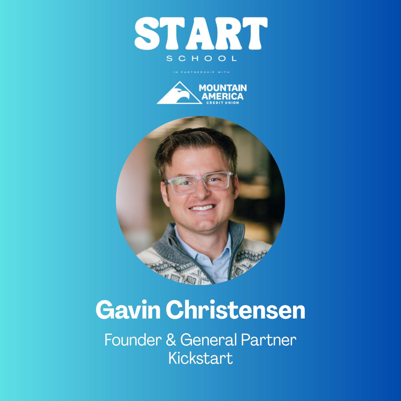 Start School Session: Kickstart Founder & General Partner Gavin Christensen