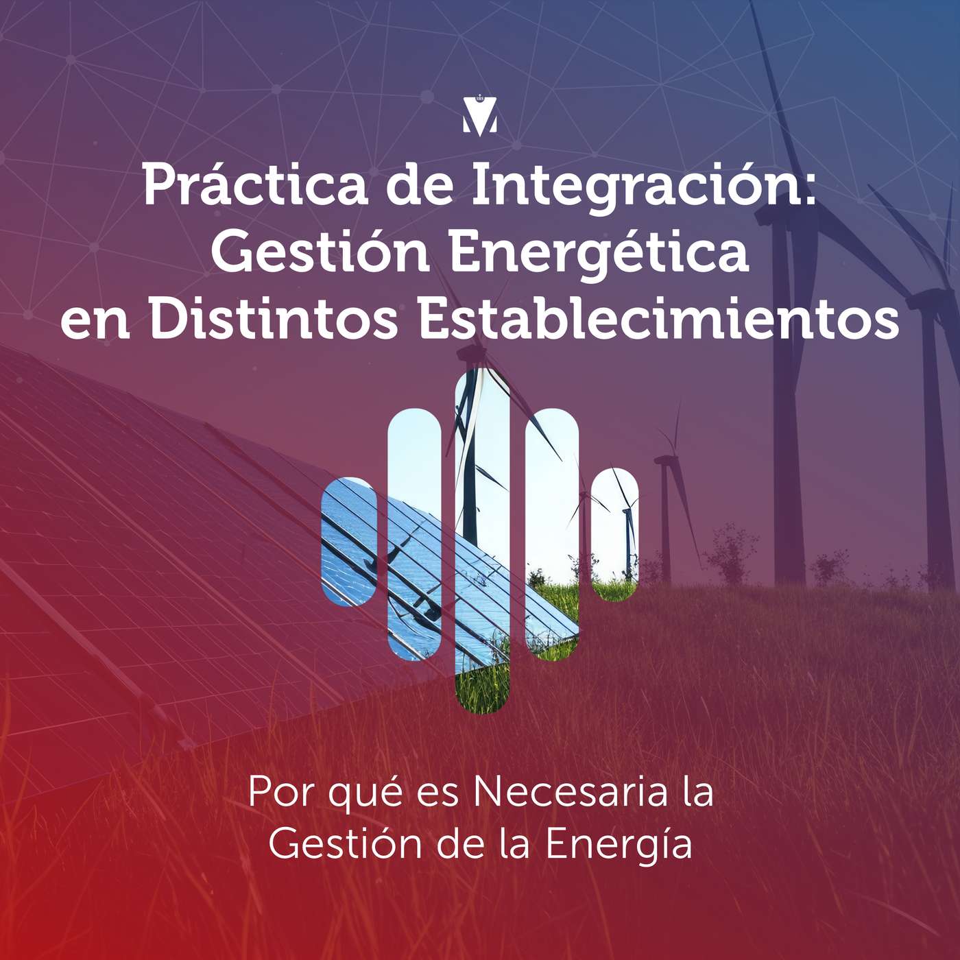 2 - PRÁCTICA DE INTEGRACIÓN - GESTIÓN ENERGÉTICA EN DISTINTOS ESTABLECIMIENTOS: Por qué es Necesaria la Gestión de la Energía episode artwork