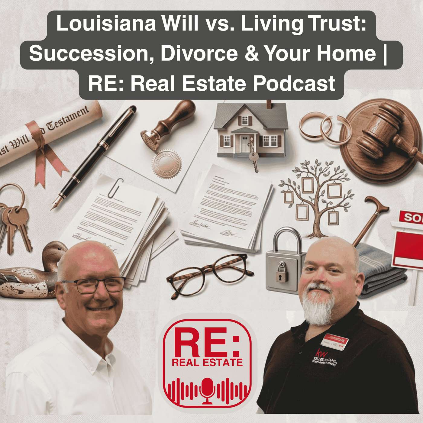 Louisiana Will vs. Living Trust: Succession, Divorce & Your Home | RE: Real Estate Podcast episode artwork
