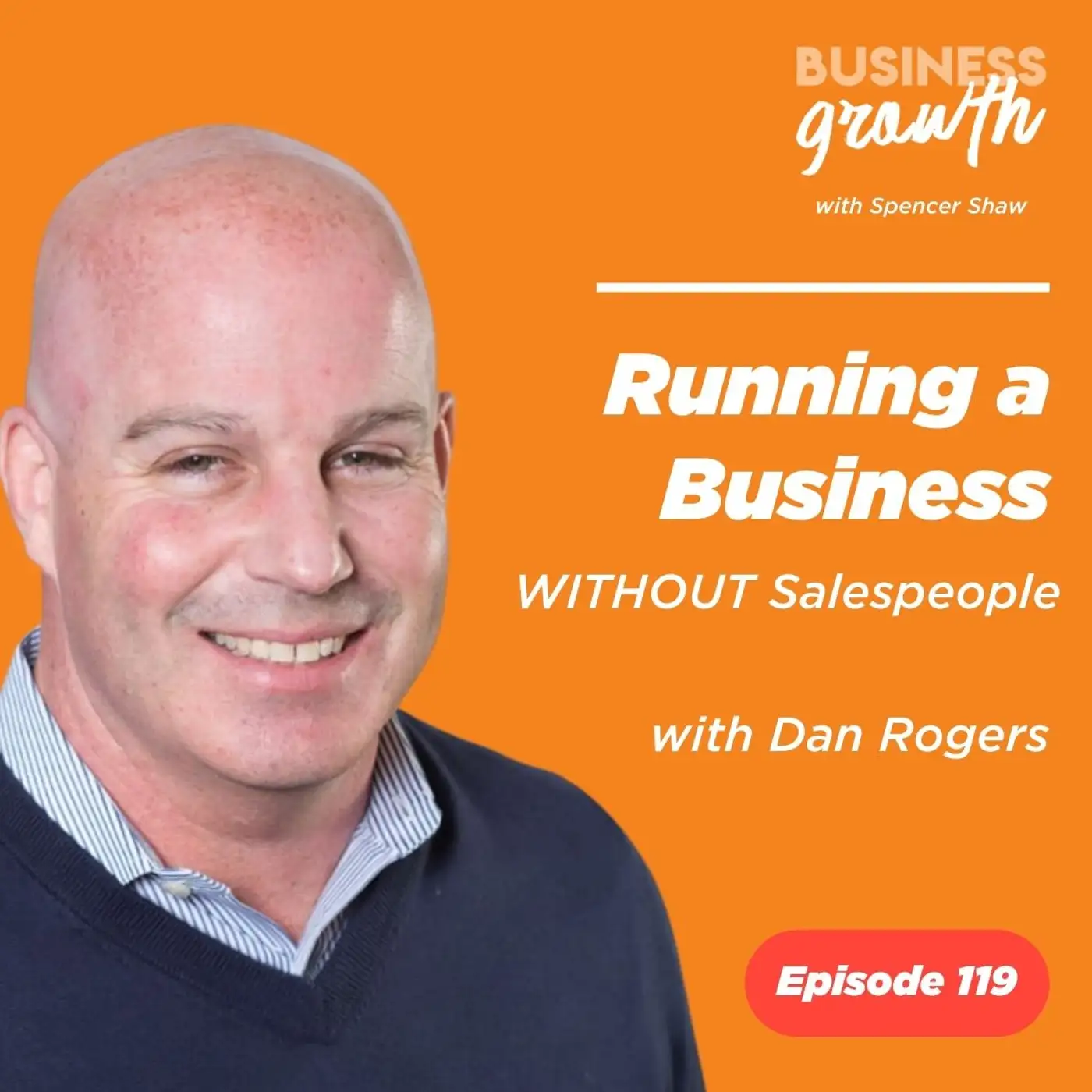 Running a Business WITHOUT Salespeople with Dan Rogers - Episode 119 episode artwork