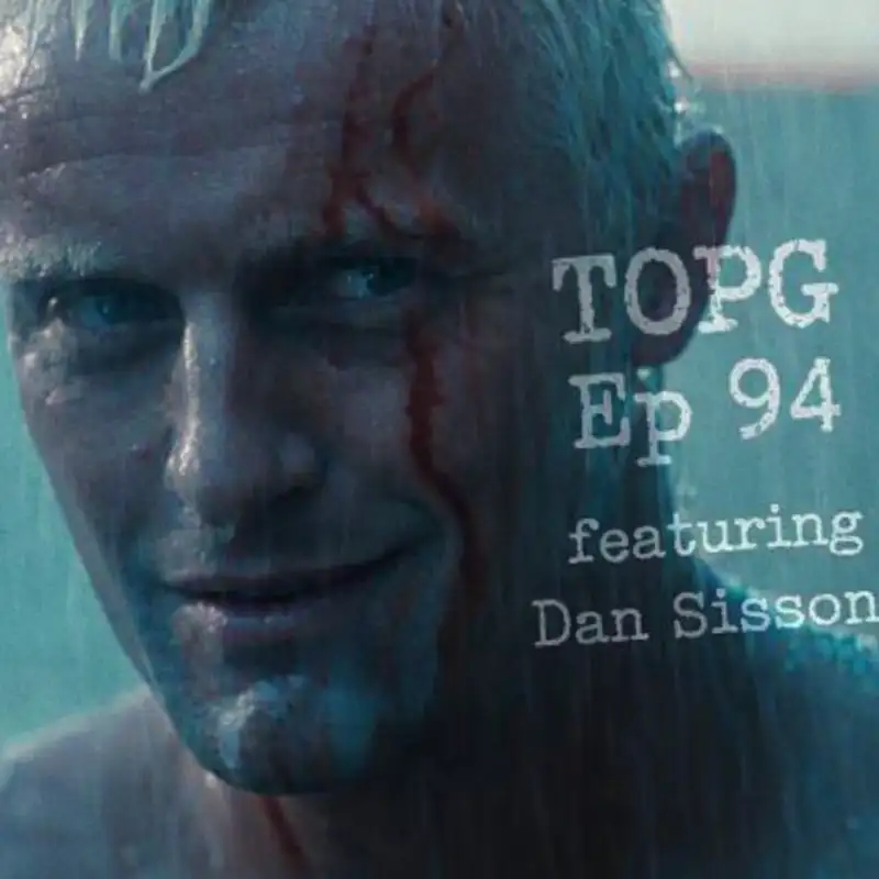 TOPG Ep 94: Blade Runner with Dan Sissons