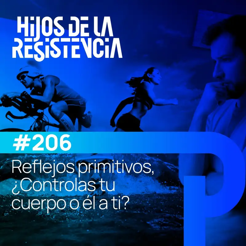 #206 Reflejos primitivos:¿Controlas tu cuerpo o él a ti?