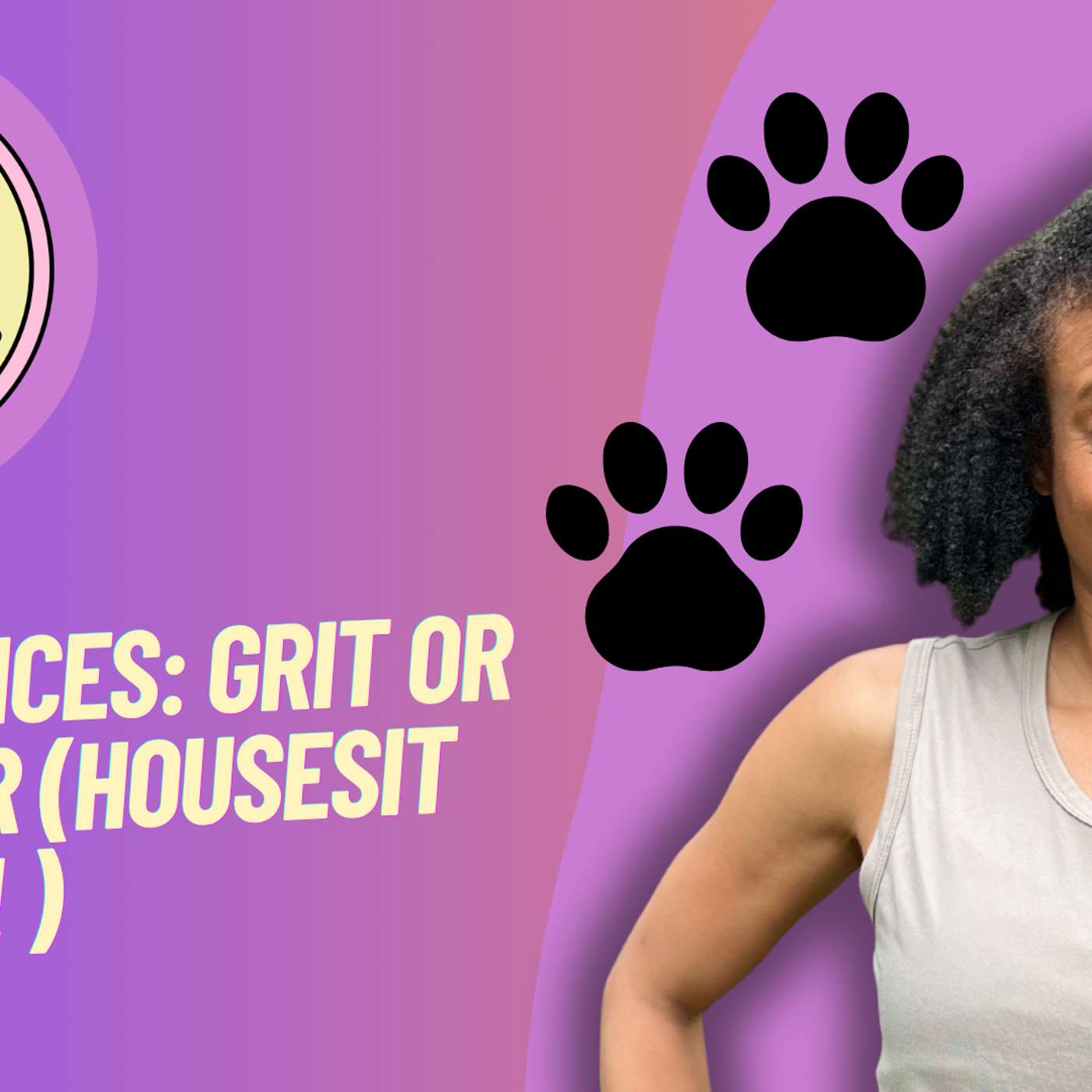 Life Choices: The Grit and The Glamour (or Housesitting Year 3?!) episode artwork