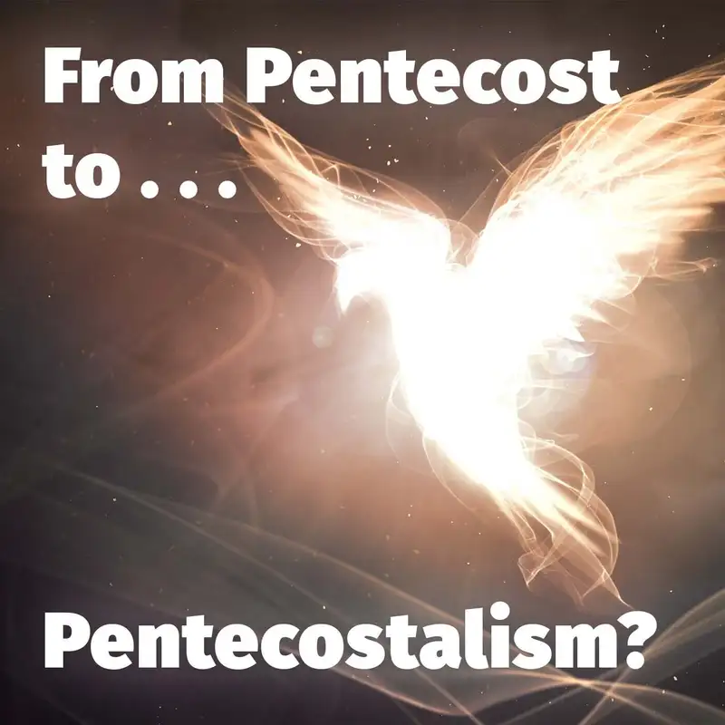Episode 130: From Pentecost to . . . Pentecostalism?