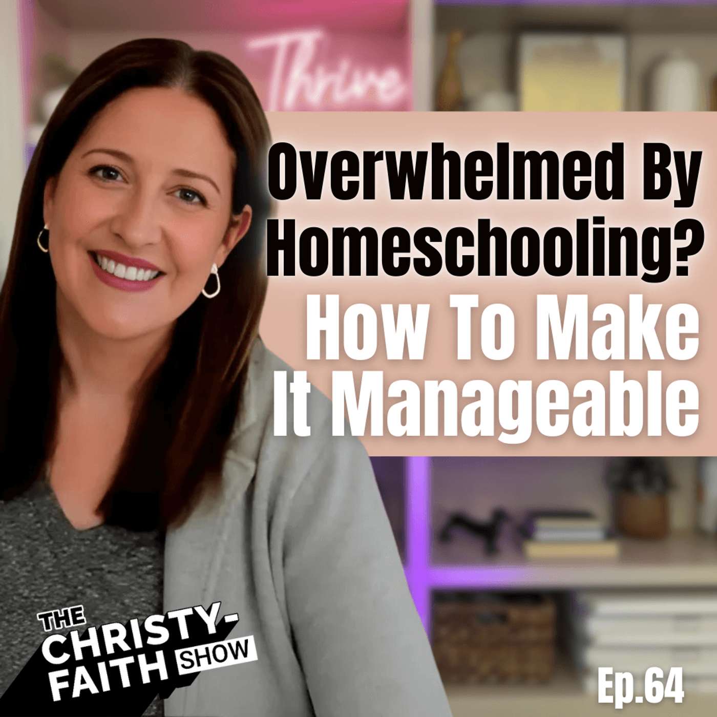 Ep. 64 - Overwhelmed By Homeschooling? How To Make It Manageable