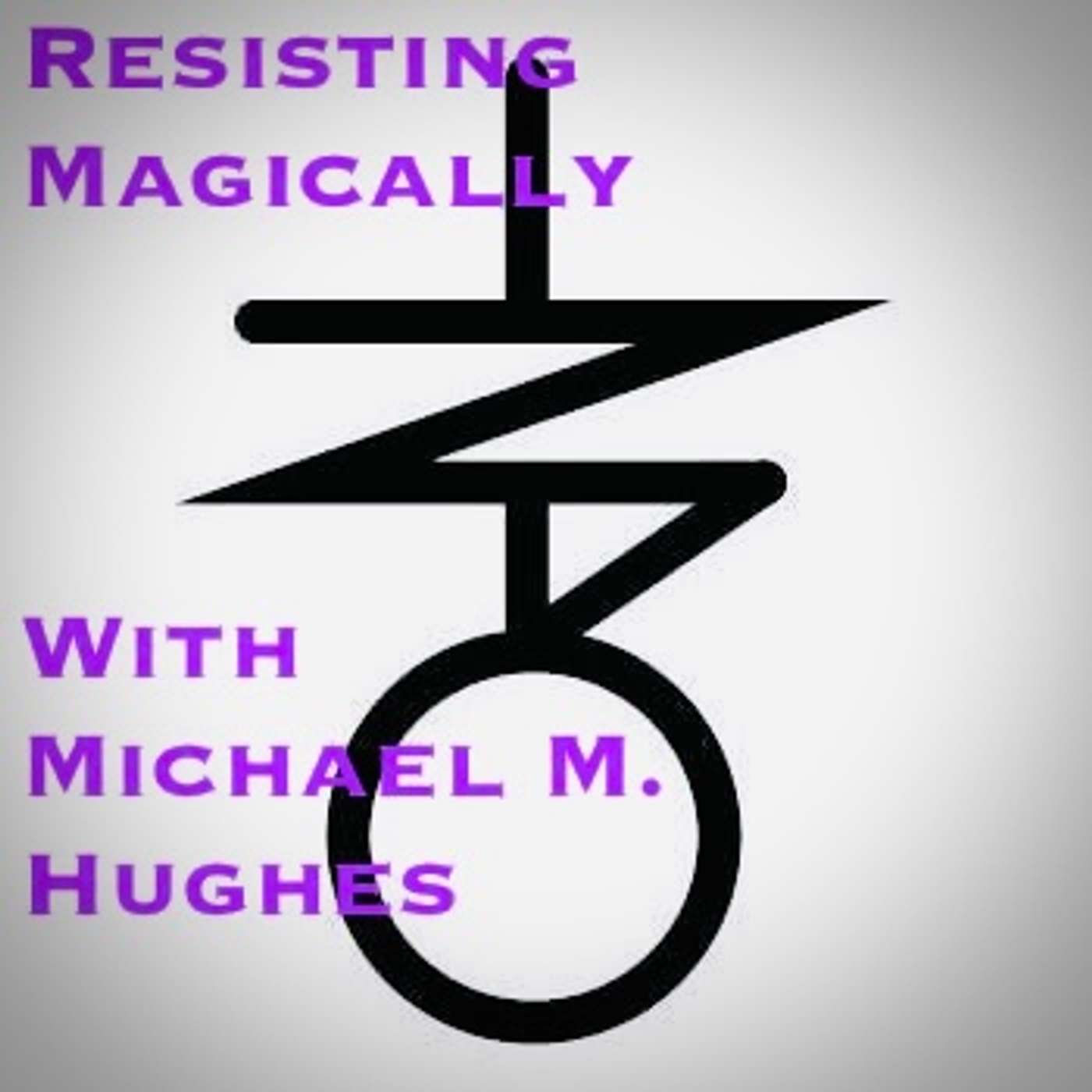 Resisting Magically with Michael M. Hughes