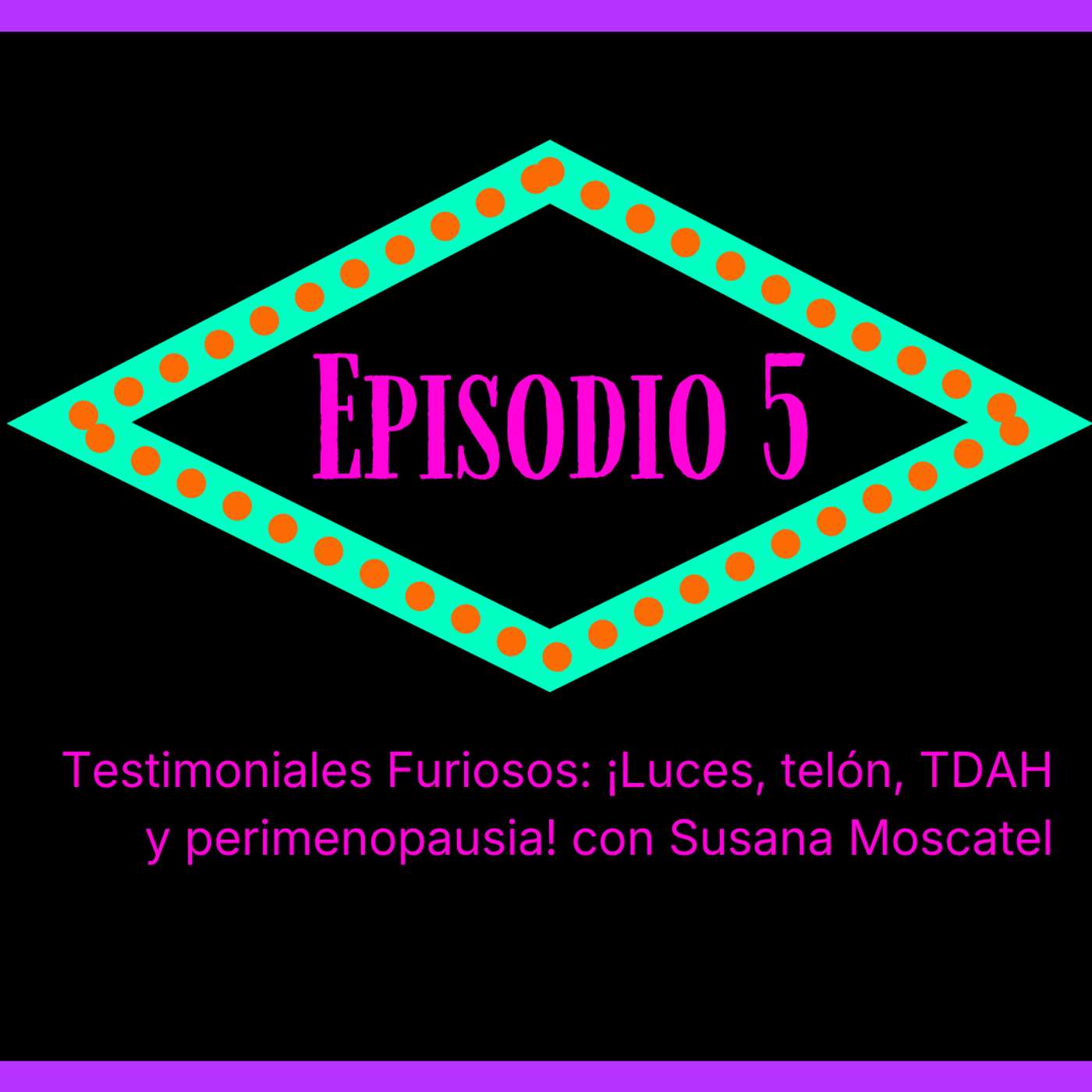Episodio 5. Testimoniales Furiosos: ¡Luces, telón, TDAH y perimenopausia! con Susana Moscatel episode artwork