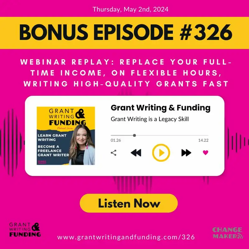 Ep. 326 WEBINAR REPLAY "Replace Your FT Job, on Flexible Hours, Writing High-Quality Grants Fast