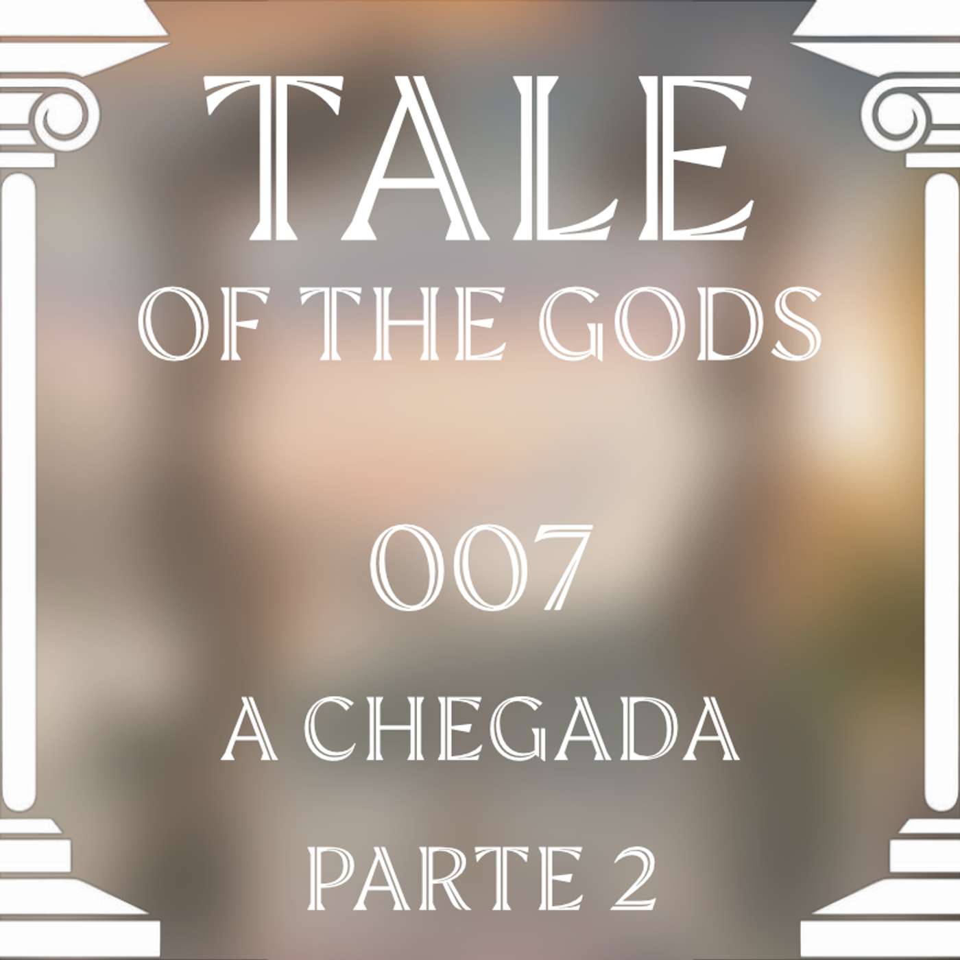 Tale of the Gods 07 - A Chegada (Parte 2) episode artwork