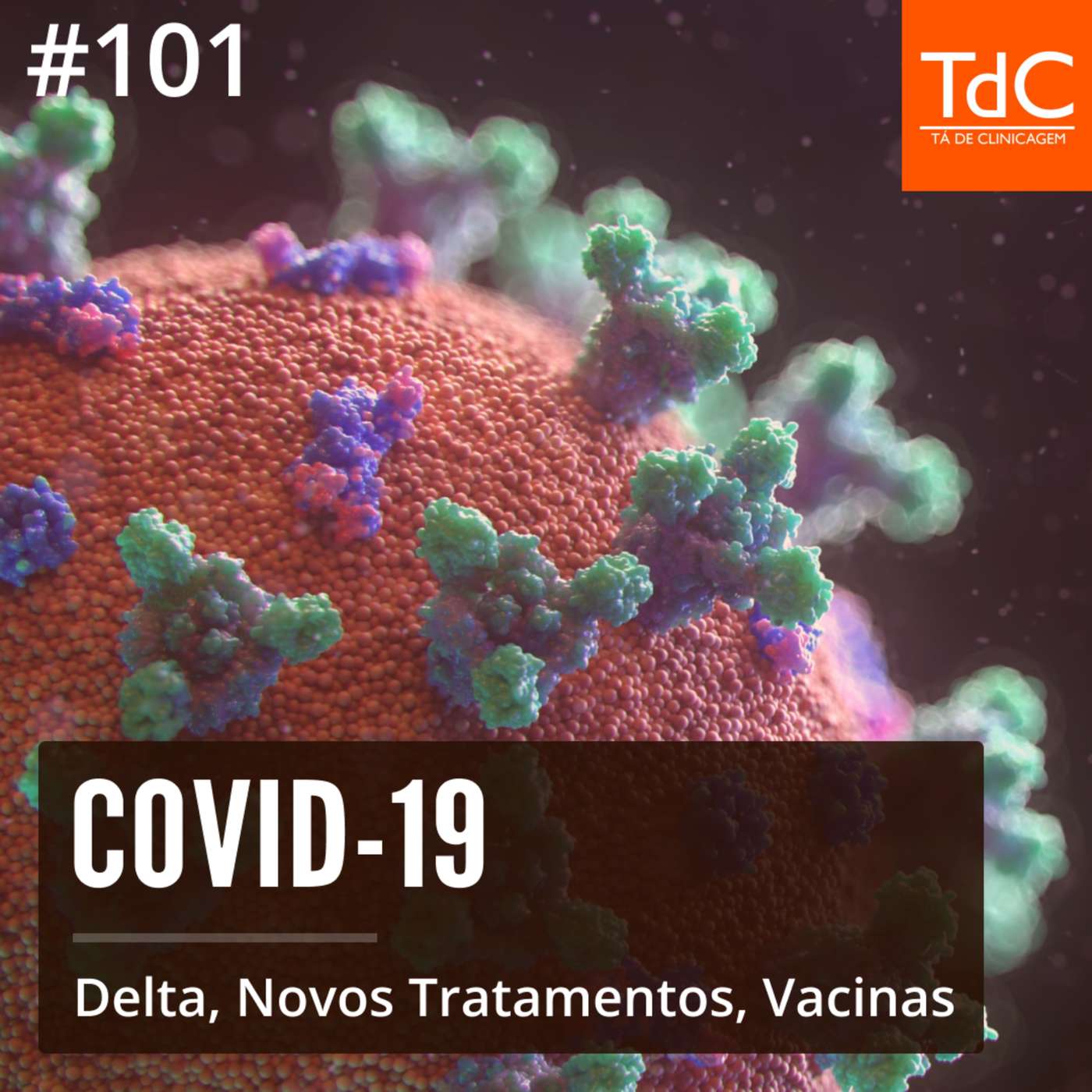 TdC 101: COVID - Delta, Novos Tratamentos e Vacinas