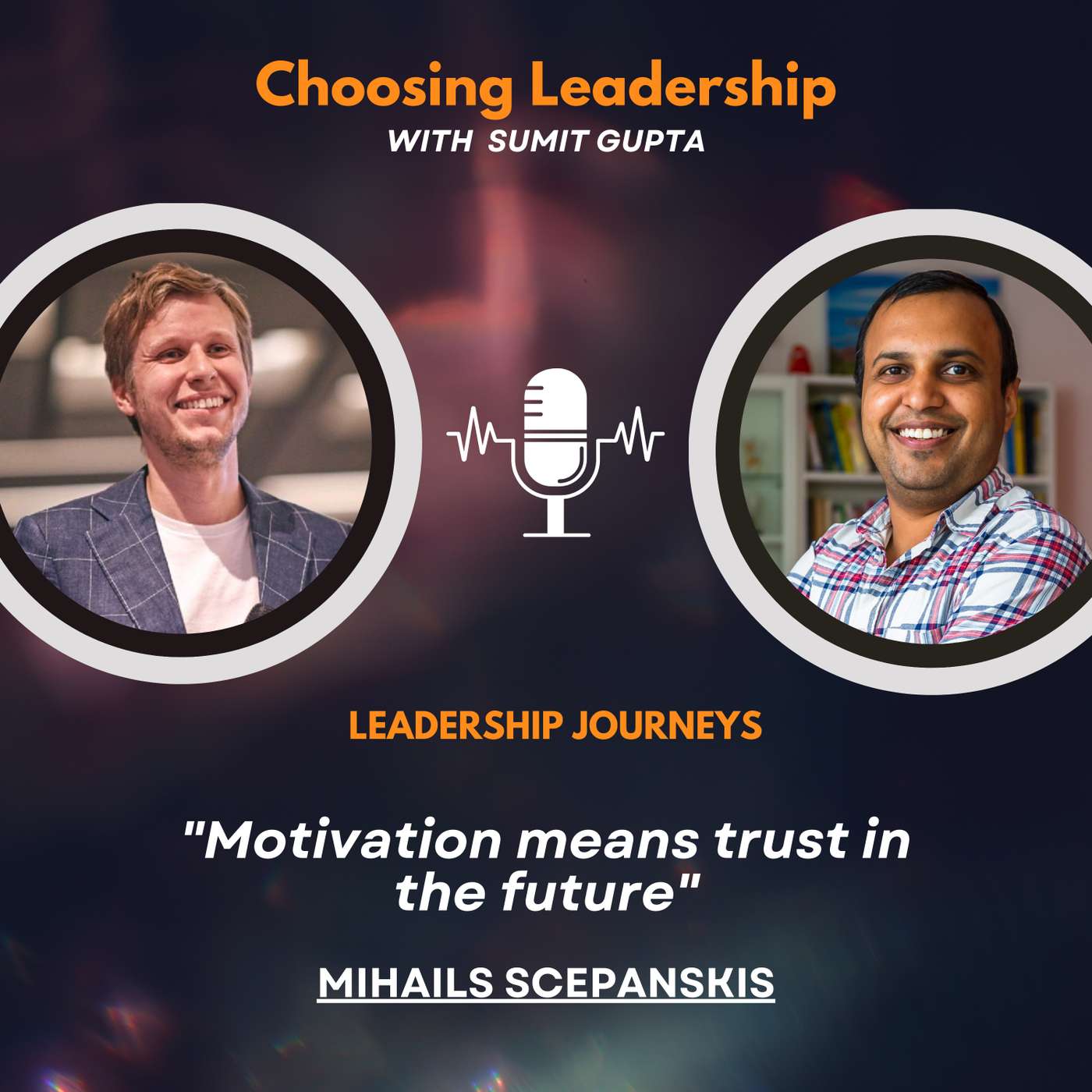 Leadership Journeys [108] - Mihails Scepanskis - "Motivation means trust in the future"