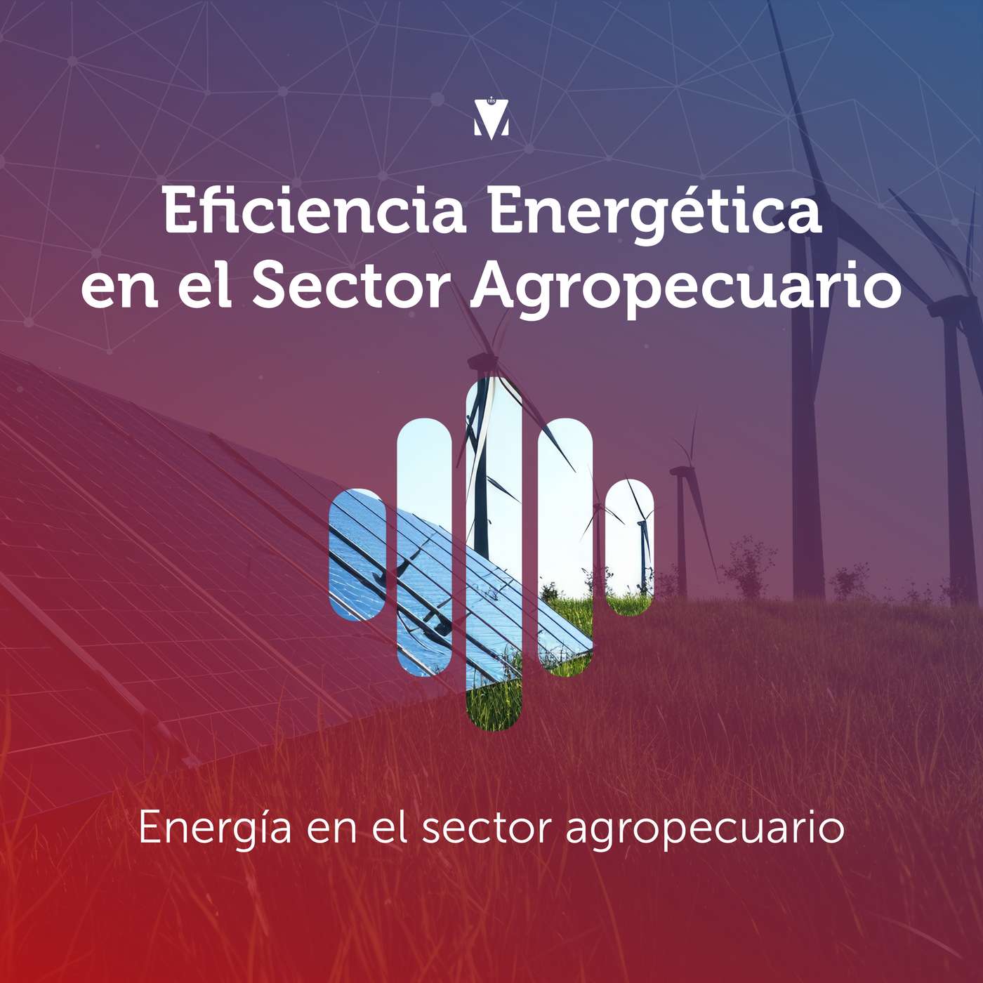 7 - EFICIENCIA ENERGÉTICA EN EL SECTOR AGROPECUARIO: Energía en el sector agropecuario episode artwork