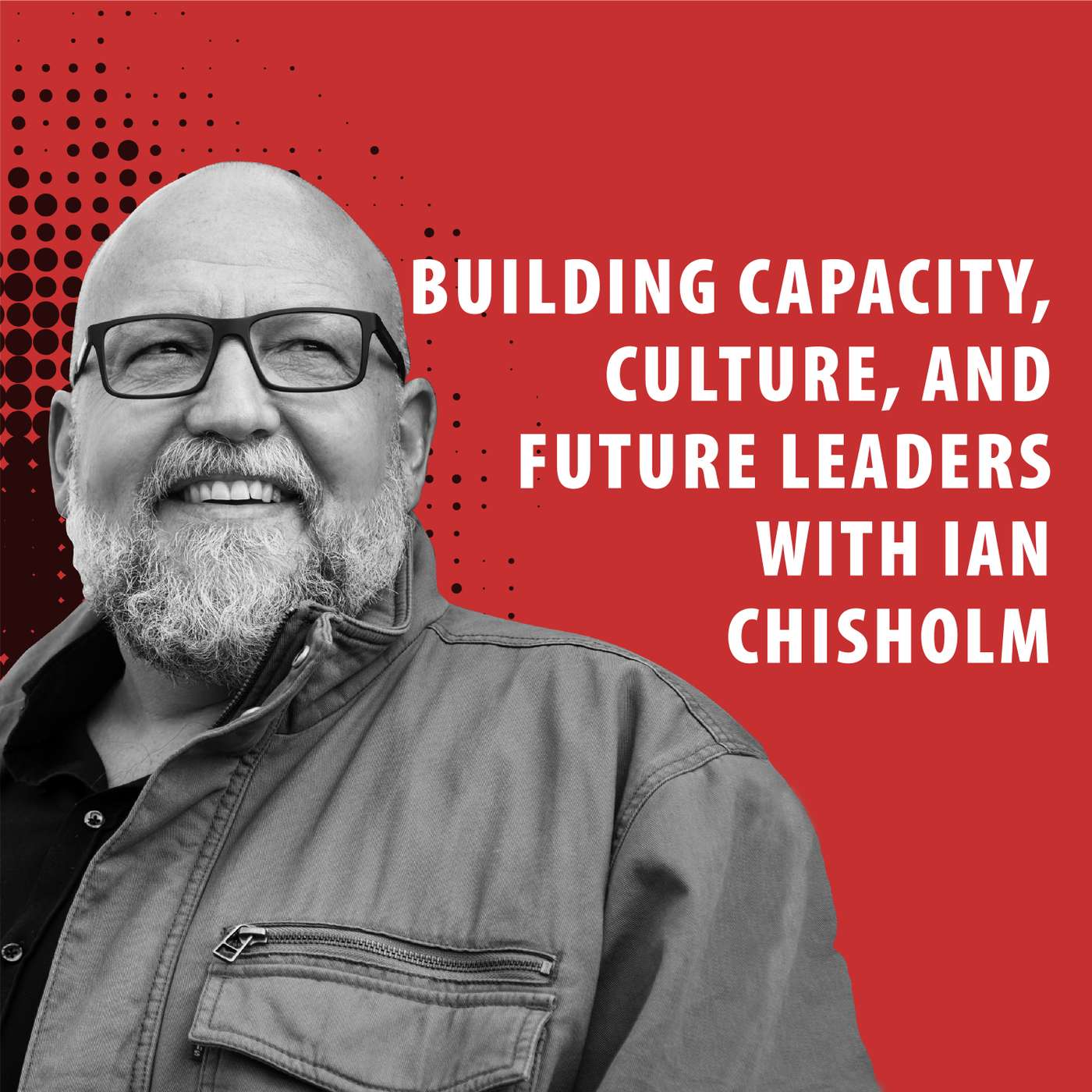 Building Capacity, Culture, and Future Leaders with Ian Chisholm episode artwork