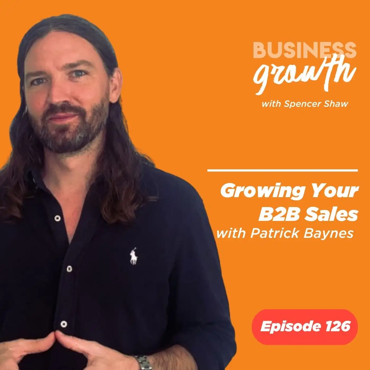 Growing Your B2B Sales with Patrick Baynes - Episode 126 episode artwork