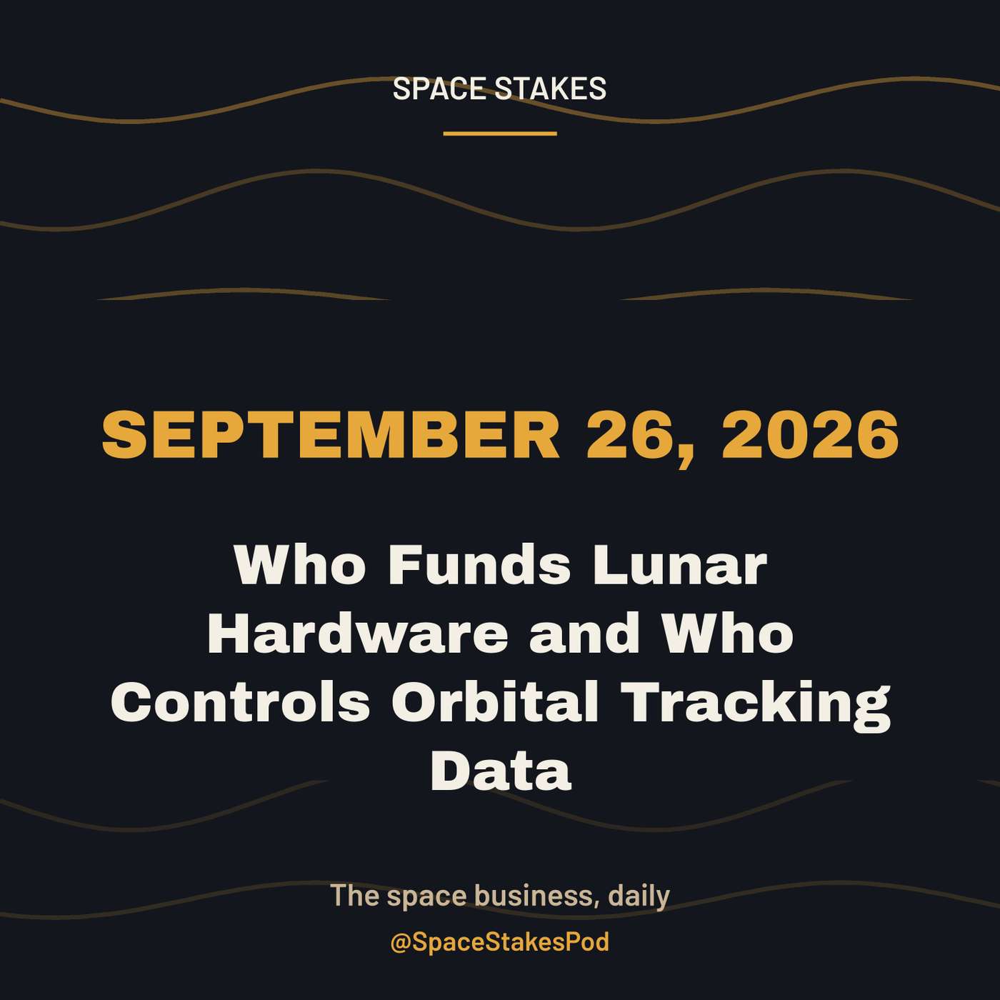 Who Funds Lunar Hardware and Who Controls Orbital Tracking Data — September 26, 2026 episode artwork