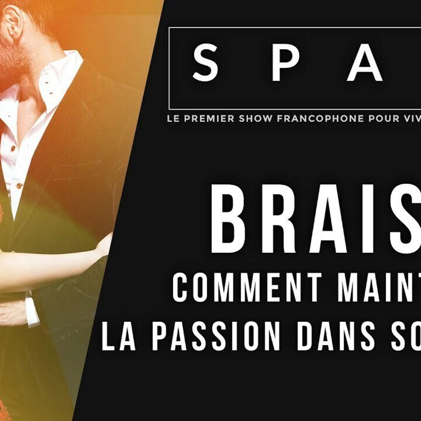 SPARK LE SHOW: Braise - Comment maintenir la passion dans son couple episode artwork