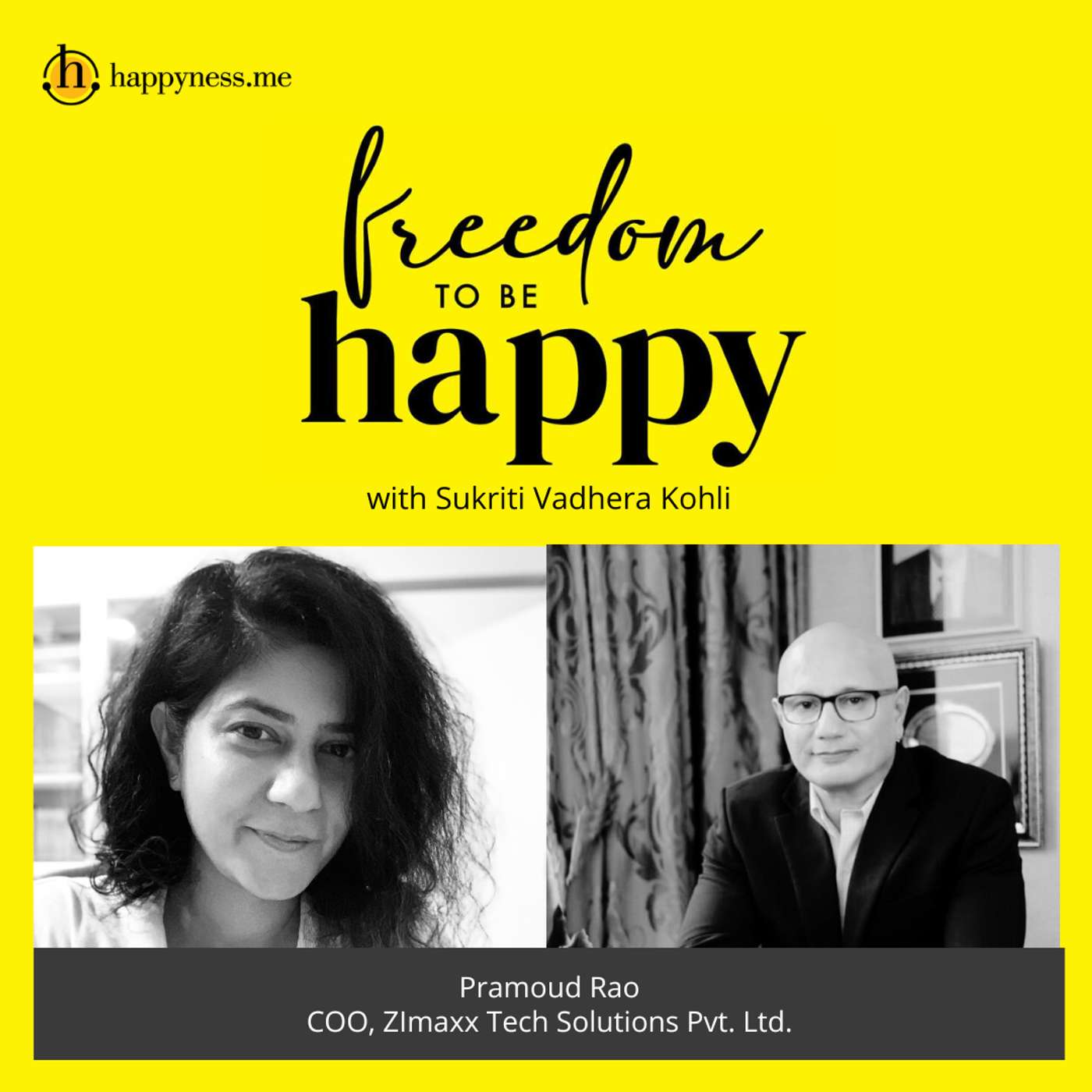 Freedom To Be Happy - Feat. Pramoud Rao- COO, Zimaxx Tech Solutions with Sukriti Vadhera Kohli episode artwork