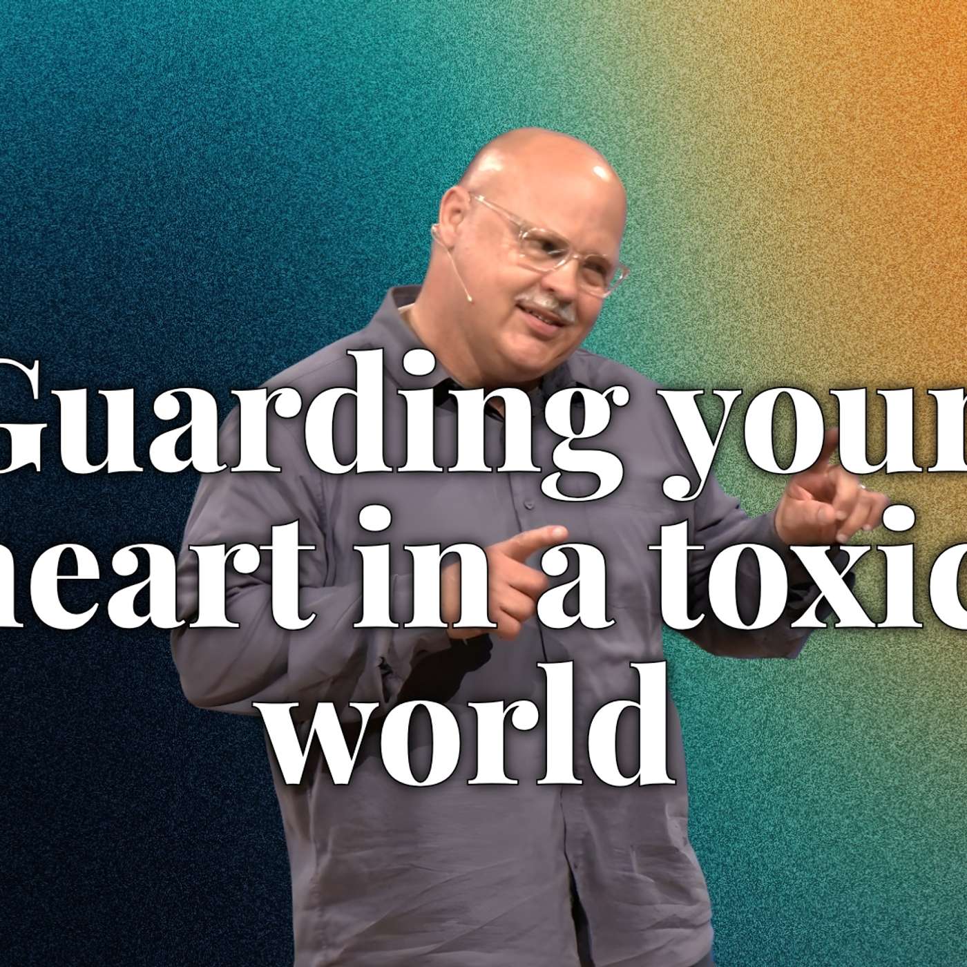 Guarding your Heart in a Toxic World (Holy Habits 3 - Pastor Timothy)
