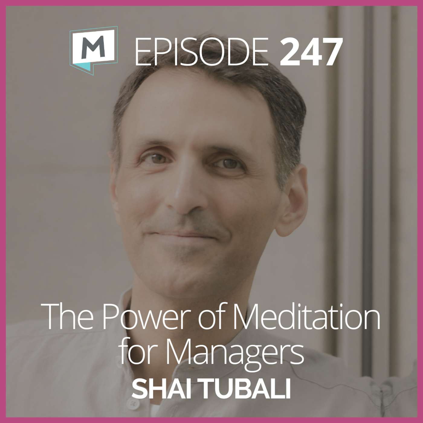 247: The Power of Meditation for Managers with Shai Tubali