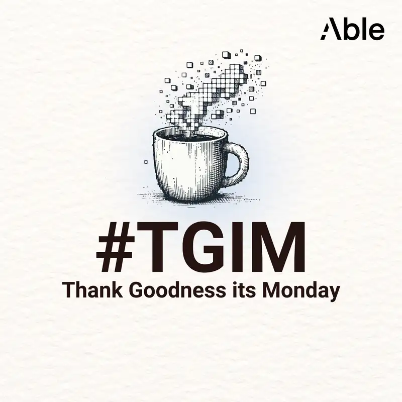 Introducing #TGIM - Able's Podcast Celebrating Work and Innovation