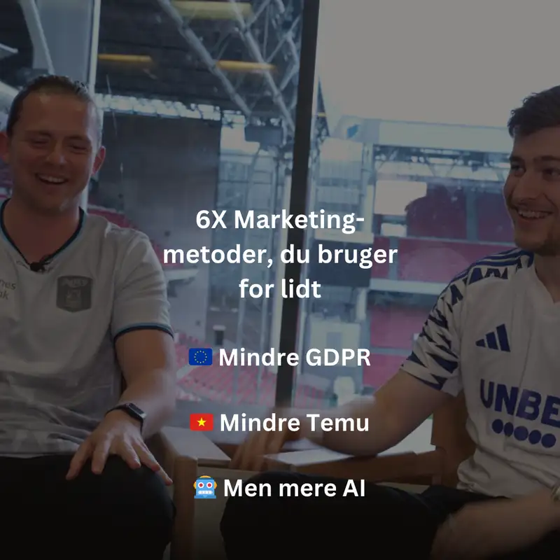 6X Marketing-metoder, du bruger for lidt + Mindre GDPR + Mindre Temu + Mere AI hos Shopify