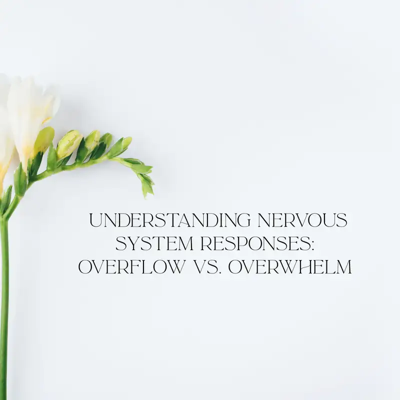  37. Understanding Nervous System Responses: Overflow vs. Overwhelm