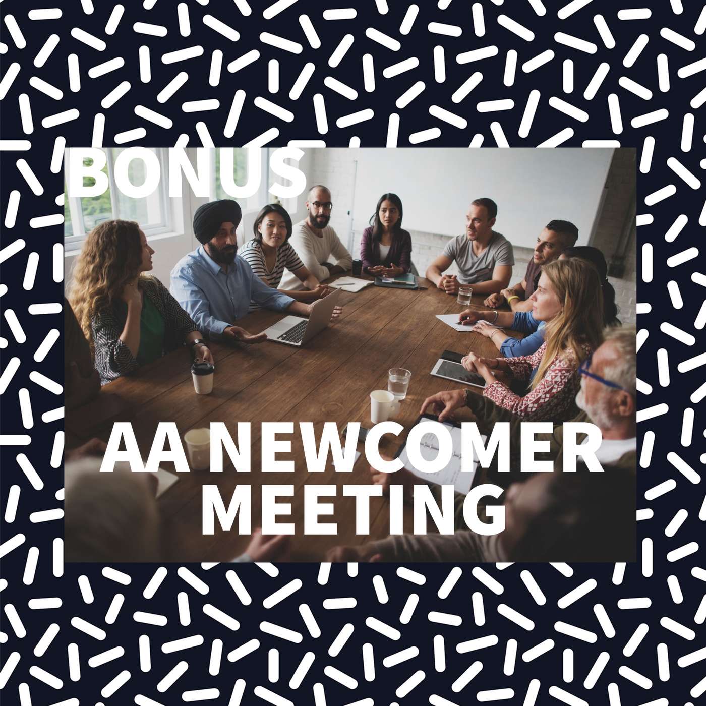 Bonus:  AA Newcomer Meeting - Listen in on an Actual 1st Step Meeting episode artwork
