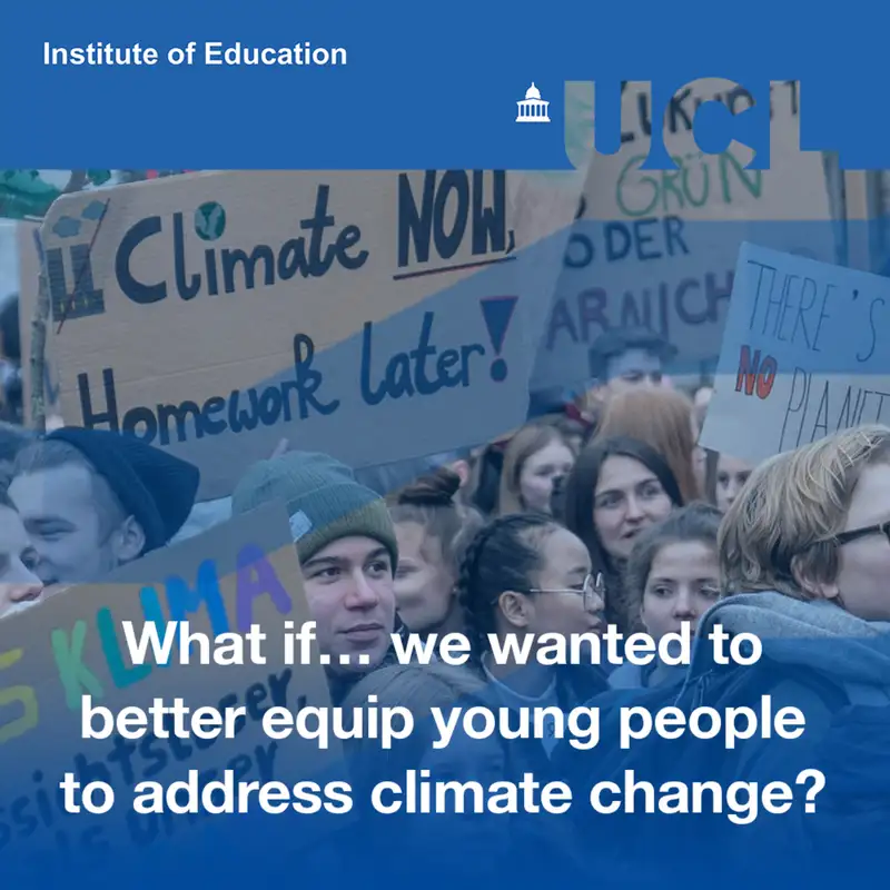 What if… we wanted to better equip young people to address climate change? | IOE Debates