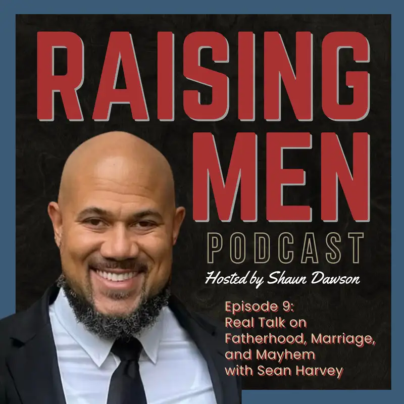 Real Talk on Fatherhood, Marriage, and Mayhem with Sean Harvey
