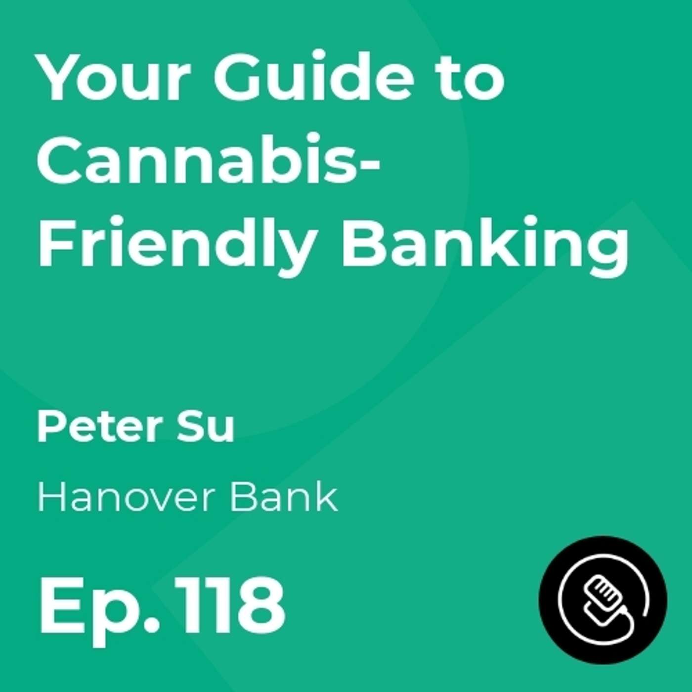 Your Guide to Cannabis-Friendly Banking w/ Peter Su, Hanover Bank episode artwork