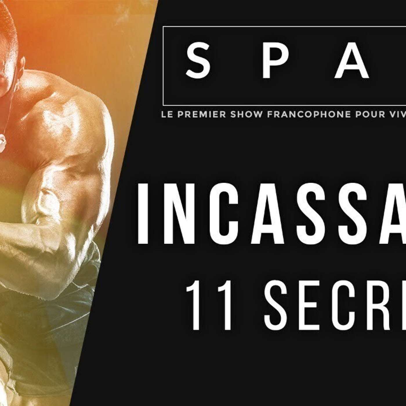 SPARK LE SHOW: INCASSABLE - 11 secrets pour donner vie à ses rêves les plus fous episode artwork