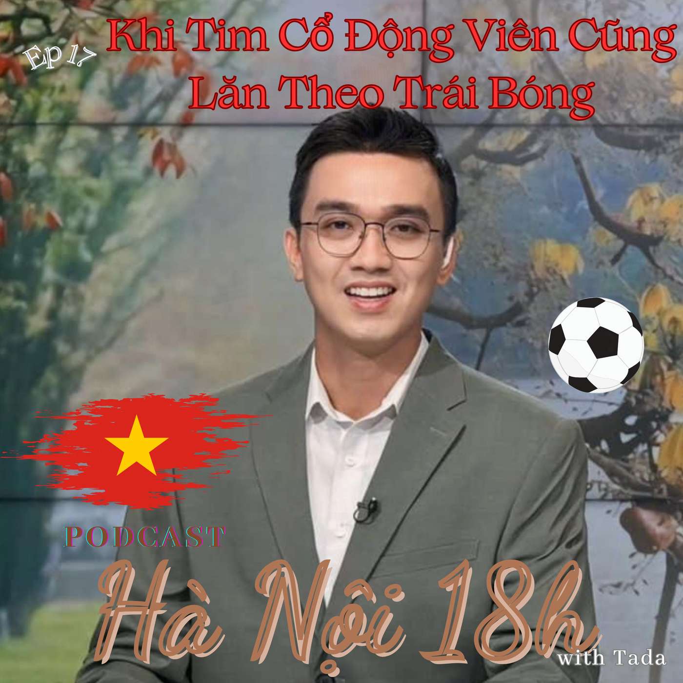 Tinh Thần Bóng Đá Việt Nam: Khi Tim Cổ Động Viên Cũng Lăn Theo Trái Bóng episode artwork
