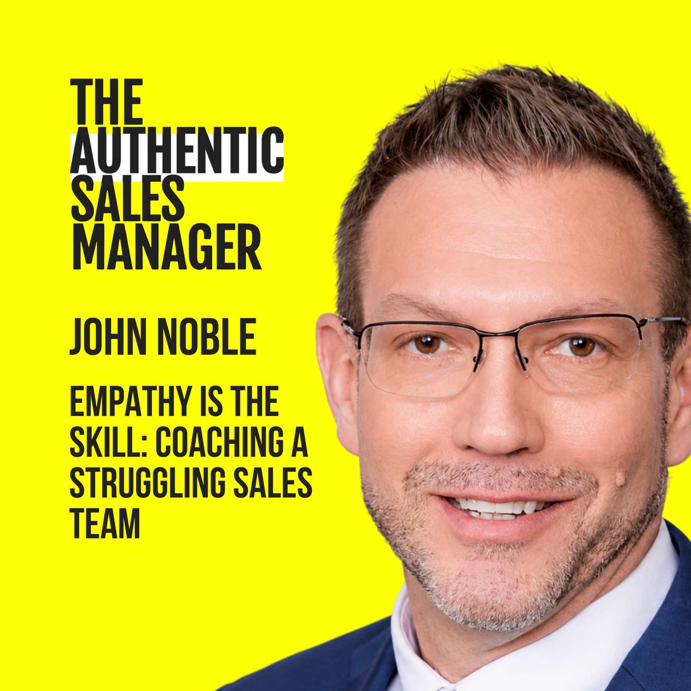 Empathy Is the Skill: Coaching a Struggling Sales Team featuring John Noble