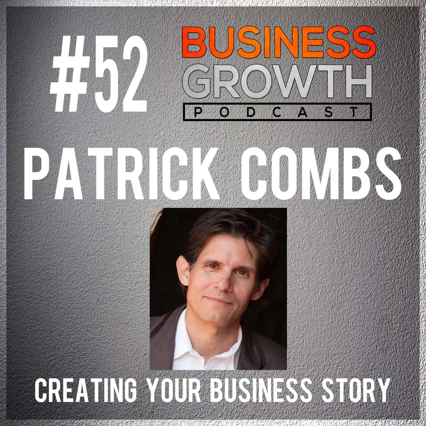 Creating Your Business Story with Patrick Combs - BGP 52 episode artwork