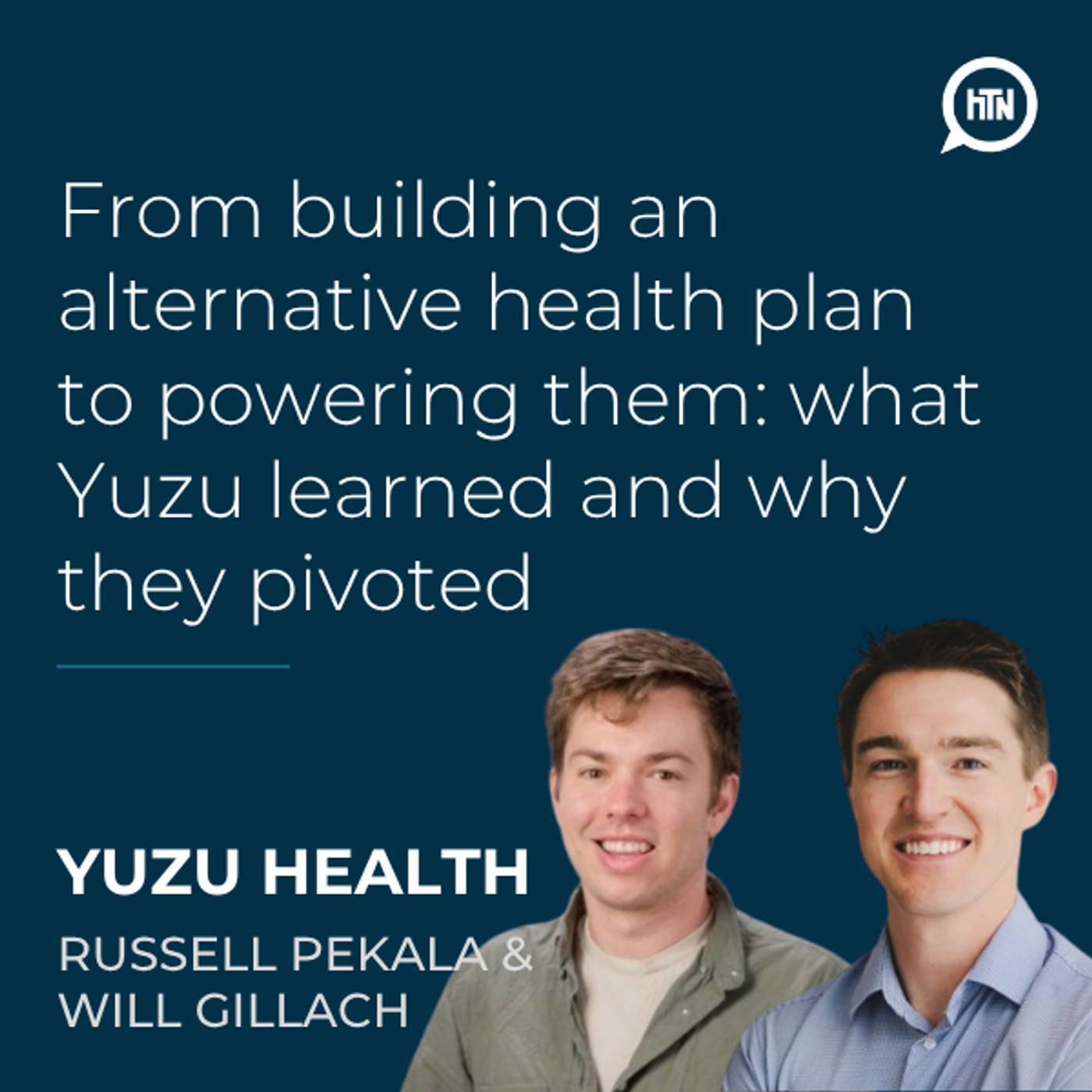 From building an alternative health plan to powering them: what Yuzu learned and why they pivoted | Russell Pekala & Will Gillach